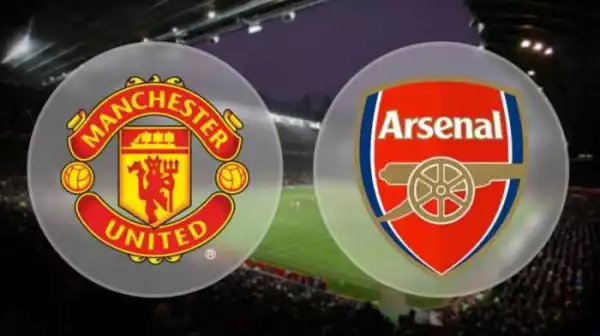 Manchester United vs Arsenal To Meet On Saturday | Drop Your Predictions Now